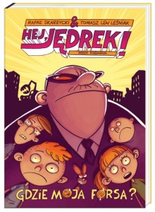 hej jedrek gdzie moja forsa