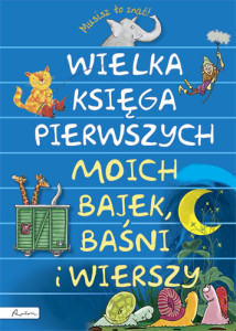 Wielka księga pierwszych - moich bajek, baśni i wierszy