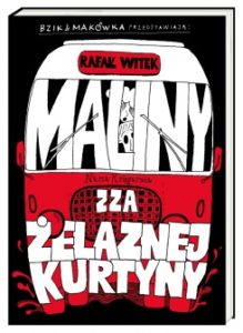 Bzik  Makówka przedstawiają Maliny zza żelaznej kurtyny