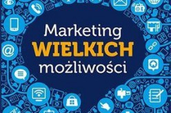 Marketing wielkich możliwości. Jak sprzedawać więcej w szumie informacyjnym