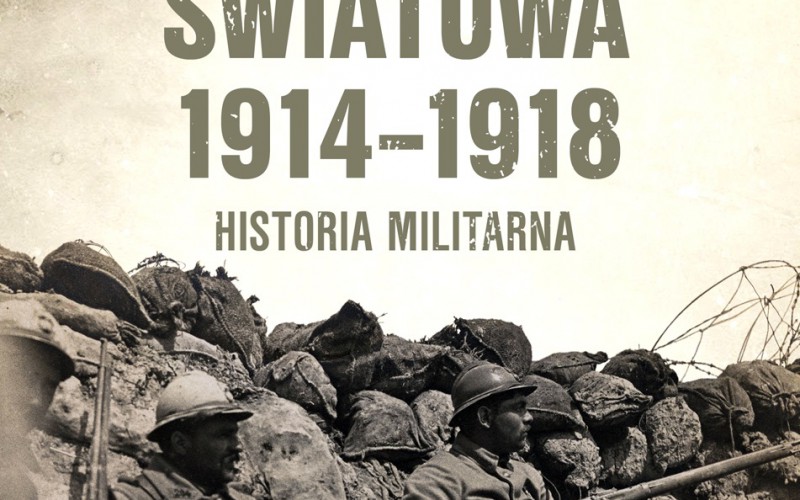 I WOJNA ŚWIATOWA 1914-1918. Historia militarna autorstwa Petera Harta