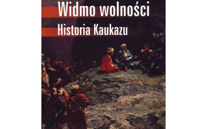 Kaukaz – od początków rosyjskiej ekspansji po wyłonienie się nowych państw po upadku Związku Radzieckiego!