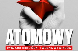 Atomowy szpieg. Ryszard Kukliński i wojna  wywiadów