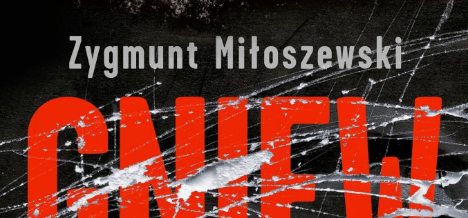 GNIEW Zygmunta Miłoszewskiego. E-book już w sprzedaży!