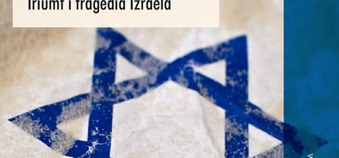 Moja Ziemia Obiecana. Triumf i tragedia Izraela