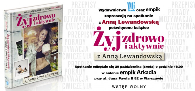 Wydawnictwo Burda Książki zaprasza na spotkanie z Anną Lewandowską, autorką książki “Żyj zdrowo i aktywnie z Anną Lewandowską”!