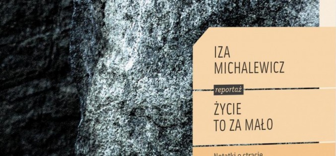 „Życie to za mało. Notatki o stracie i poszukiwaniu nadziei” poleca Wydawnictwo Zwierciadło
