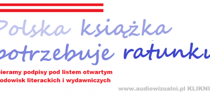 Polska książka potrzebuje ratunku! – List otwarty środowisk literackich i wydawniczych