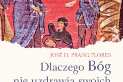 Dlaczego Bóg nie uzdrawia swoich przyjaciół? José H. Prado Flores