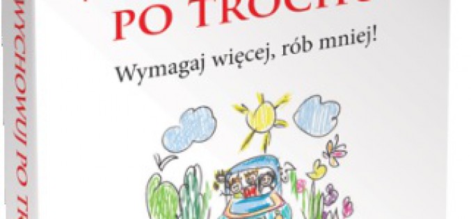 Wychowuj po trochu. Wymagaj więcej, rób mniej