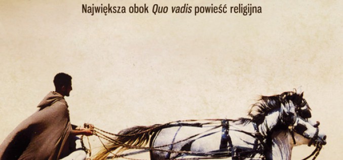 “Ben Hur” to obok “Quo vadis” i “Szaty” największa powieść religijna naszych czasów