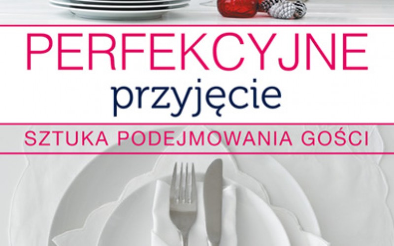 Perfekcyjne przyjęcie. Sztuka podejmowania gości