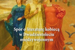 “Spór o literaturę kobiecą w Dwudziestoleciu międzywojennym” już w księgarniach!