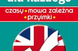 Angielski dla każdego. Czasy – mowa zależna – przyimki