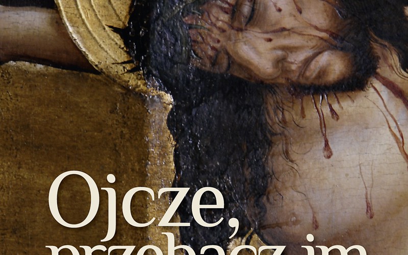 Nowość – Ojcze, przebacz im. Siedem ostatnich słów Jezusa na krzyżu