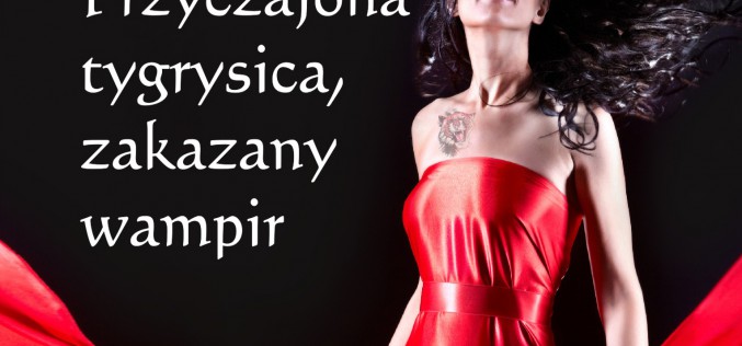 Przyczajona tygrysica, zakazany wampir – ostatni tom jedynej serii paranormalnej, która pozostaje na światowych i polskich listach bestsellerów