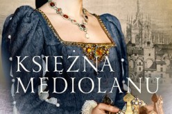 Fascynujące dzieje Izabeli Aragońskiej, matki królowej Bony. Nowa powieść Renaty Czarneckiej już w sprzedaży.