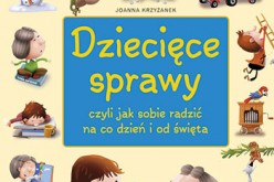 “Dziecięce sprawy, czyli jak sobie radzić na co dzień i od święta”