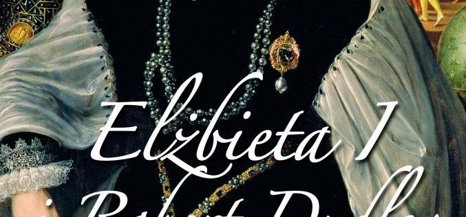 Elżbieta I i Robert Dudley. Tajemniczy romans angielskiej królowej?
