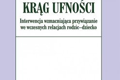 Krąg ufności. Interwencja wzmacniająca przywiązanie we wczesnych relacjach rodzic-dziecko