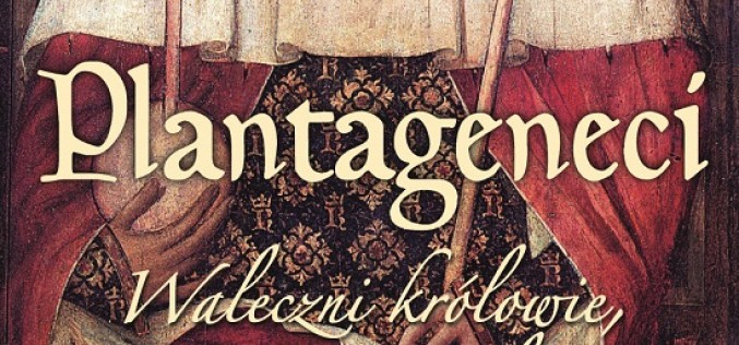 Plantageneci.  Waleczni Królowie. Twórcy Anglii.