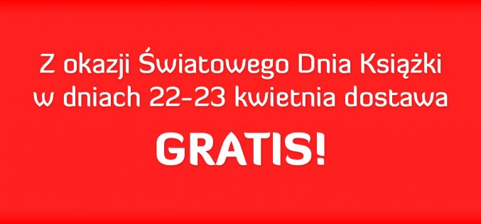 Z okazji Światowego Dnia Książki 22-23 kwietnia – dostawa gratis!