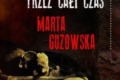 Najnowszy kryminał archeologiczny Marty Guzowskiej – Wszyscy ludzie przez cały czas