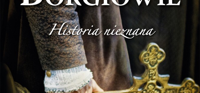 Borgiowe. Historia nieznana