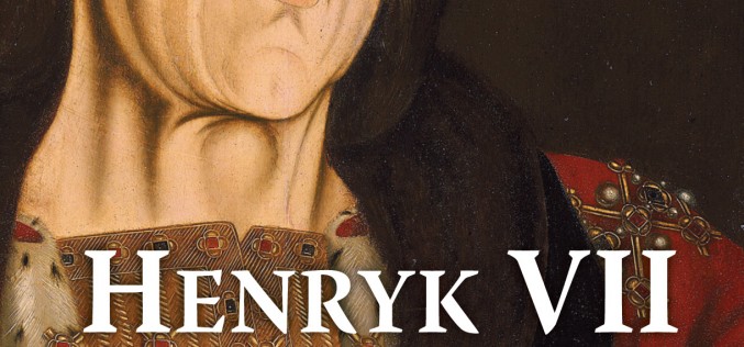 Henryk VII. Świt Anglii Tudorów