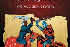 Krucjaty. Wojna o Ziemię Świętą. Już w sprzedaży!