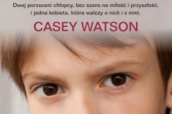 “Milczenie chłopców” – najnowszy bestseller Casey Watson, autorki poruszającej biografii “Chłopiec, którego nikt nie kochał”