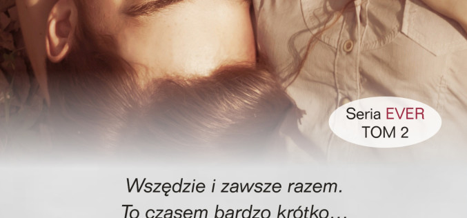 “Forever i potem” – tom 2 serii Ever autorki “Tylko Ty” – najpopularniejszej powieści o miłości młodych dorosłych