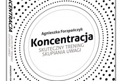 Koncentracja. Skuteczny trening skupiania uwagi