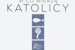 W co wierzą katolicy