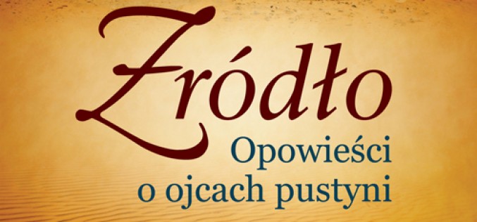 Źródło. Opowieści o ojcach pustyni, Marzena Burczycka-Woźniak