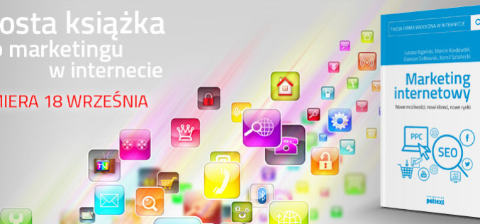 Pierwsza książka w serii „Twoja firma widoczna w internecie”, omawiającej najnowsze trendy oraz metody obecności i działania firm w internecie