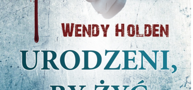 Urodzeni, by żyć, Wendy Holden