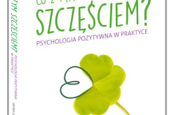 Iwona Kucharewicz, “Co z tym szczęściem? Psychologia pozytywna w praktyce”