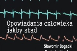 „Opowiadania człowieka jakby stąd” to historie poruszające najczulsze struny ludzkiej duszy