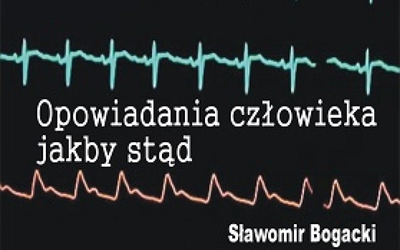 „Opowiadania człowieka jakby stąd” to historie poruszające najczulsze struny ludzkiej duszy