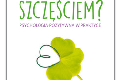 Co z tym szczęściem? Psychologia pozytywna w praktyce – spotkanie z autorką książki