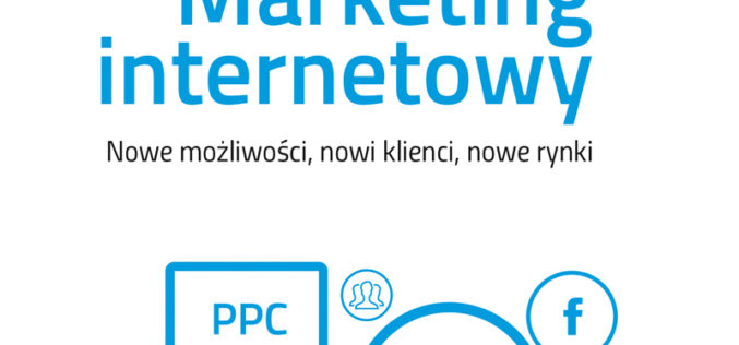 Marketing internetowy. Nowe możliwości, nowi klienci, nowe rynki