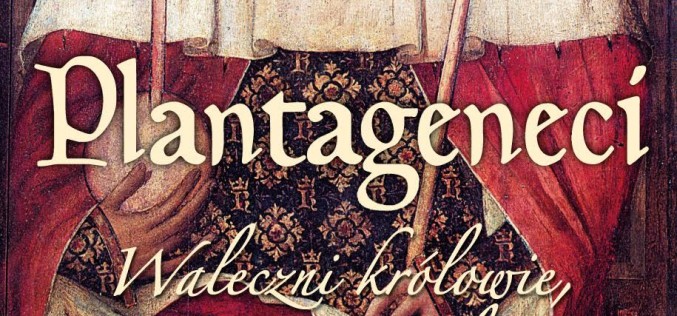 Plantageneci. Waleczni królowie, twórcy Anglii