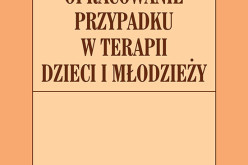 Opracowanie przypadku w terapii dzieci i młodzieży