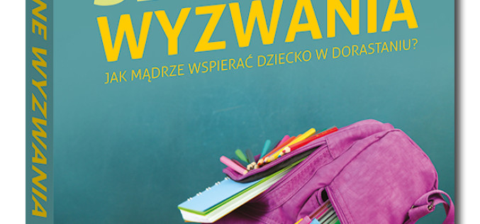 Szkolne wyzwania.  Jak mądrze wspierać dziecko w dorastaniu?