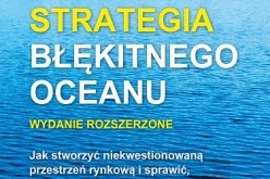 Już jest w sprzedaży długo oczekiwany światowy bestseller Strategia błękitnego oceanu. Wydanie rozszerzone