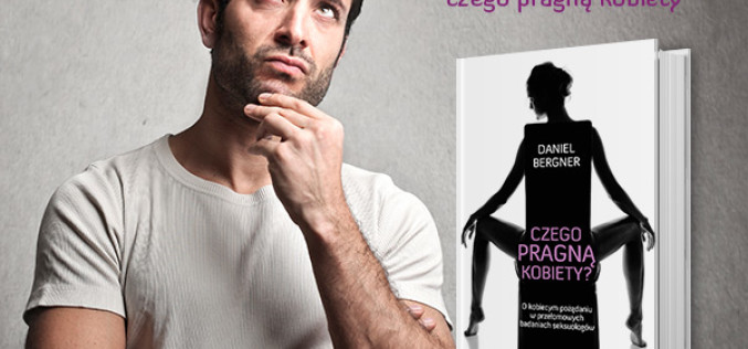 Czego pragną kobiety? O kobiecym pożądaniu w przełomowych badaniach seksuologów