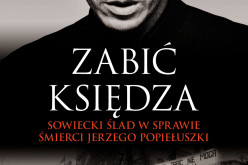 “Zabić księdza” Tadeusza Kisielewskiego – Sowiecki ślad w sprawie śmierci Jerzego Popiełuiszki
