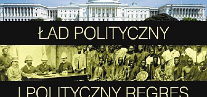 “Ład polityczny i polityczny regres” Francisa Fukuyamy już w księgarniach!