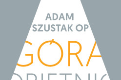 Wydawnictwo dominikańskie W drodze poleca nową książkę o. Adama Szustaka – “Góra obietnic”